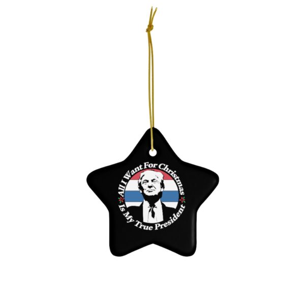 68983 18 600x600px All I Want For Christmas Is My True President Ceramic Ornaments