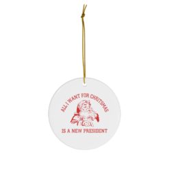 69370 24 247x247px Santa All I Want For Christmas Is A New President Ornament