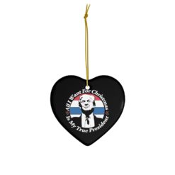 74403 15 247x247px All I Want For Christmas Is My True President Ceramic Ornaments