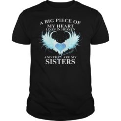 A Big Piece of My Heart Lives in Heaven AndThey Are My Sisters Shirt