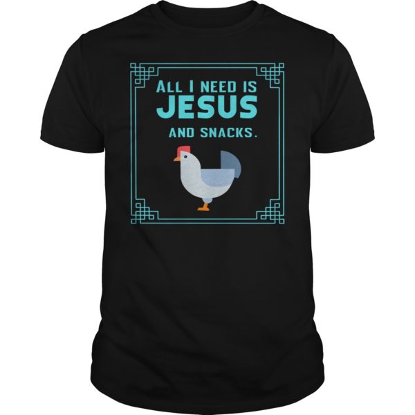 All I Need Is Jesus And Snacks Christian Shirt