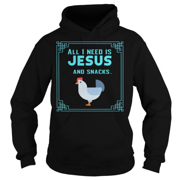 All I Need Is Jesus And Snacks Christian Shirt Hoodies