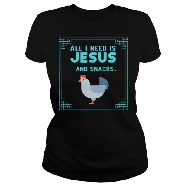All I Need Is Jesus And Snacks Christian Shirt Ladies