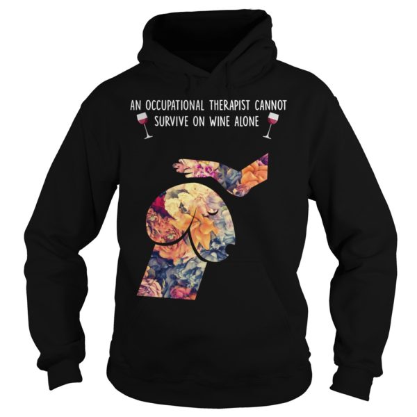 An Occupational Therapist Cannot Survive On Wine Alone Hoodies