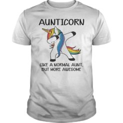 Aunticorn Like A Normal AunT But More Awesome Shirt