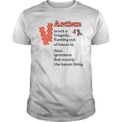 Autism Is Not A Tragedy Running Out Of Bacon Shirt