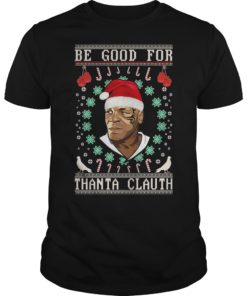 Be Good for Thanta Clauth Mike Tyson Shirt