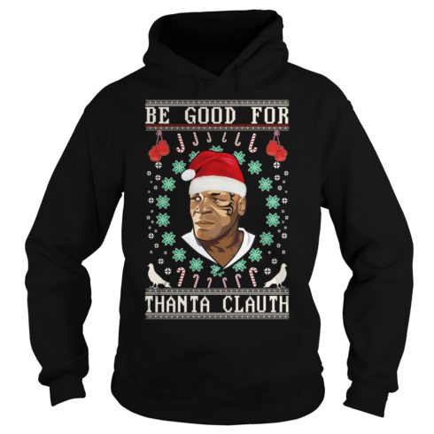 Be Good for Thanta Clauth Mike Tyson Shirt Hoodies