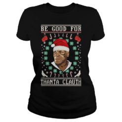 Be Good for Thanta Clauth Mike Tyson Shirt Ladies