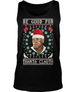 Be Good for Thanta Clauth Mike Tyson Shirt Tank Top