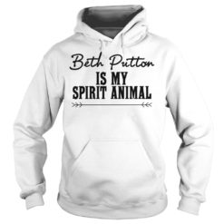 Beth Dutton Is My Spirit Animal Shirt Hoodies