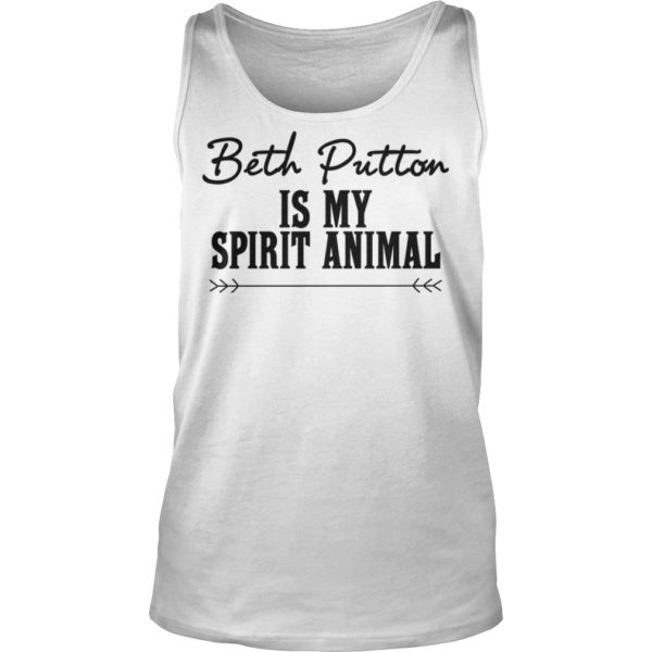 Beth Dutton Is My Spirit Animal Shirt Tank Top