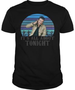 Blake Shelton It's All About Tonight Shirt