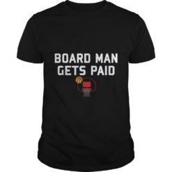 Board Man Gets Paid Basketball T - Shirt