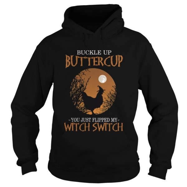 Buckle Up Buttercup You Just Flipped My Witch Switch Chicken Witch Halloween Hoodies