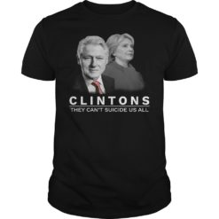 Clinton They Can't Suicide Us All Shirt