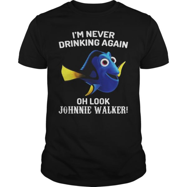 Dory Fish Im Never Drinking Again Oh Look Johnnie Walker Shirt