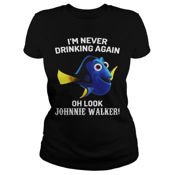 Dory Fish Im Never Drinking Again Oh Look Johnnie Walker Shirt Ladies