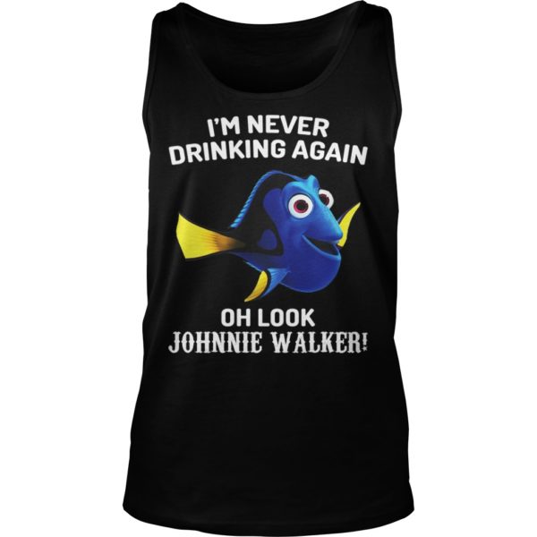 Dory Fish Im Never Drinking Again Oh Look Johnnie Walker Shirt Tank Top