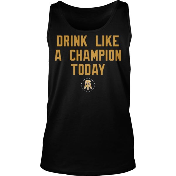 Drink Like A Champion Today Shirt Tank Top