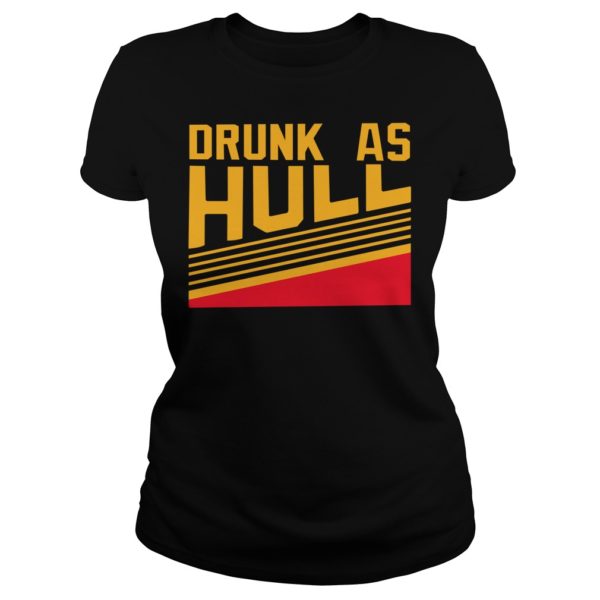 Drunk As Hull Shirt Ladies