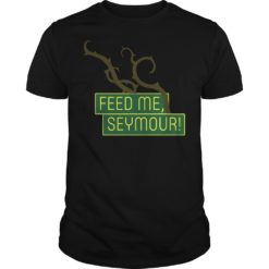 Feed Me Seymour Shirt