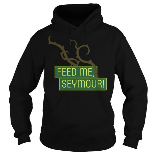 Feed Me Seymour Shirt Hoodies