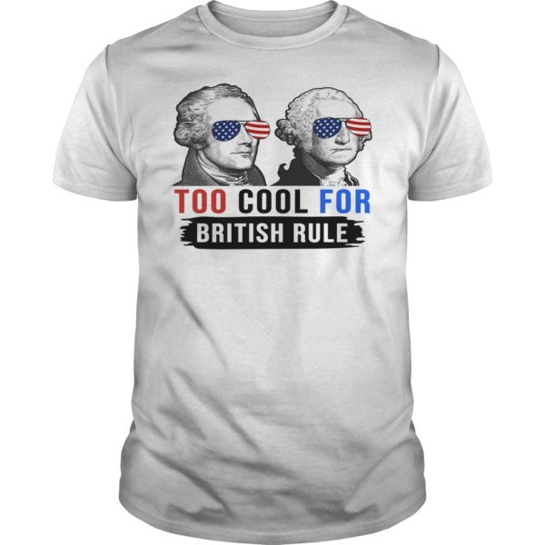 Hamilton and Washington Too Cool For British Rule Shirt