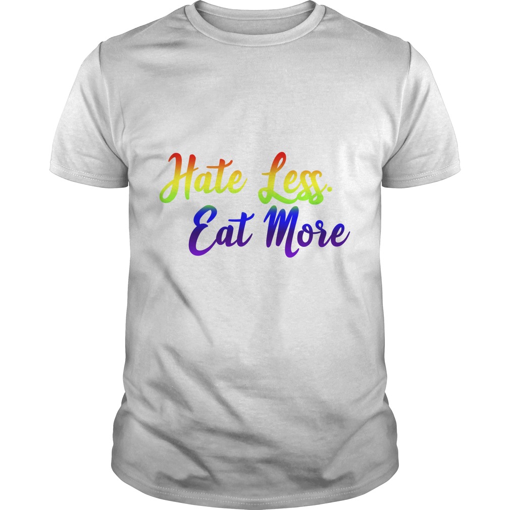Hate Less Eat More LGBT T - Shirt