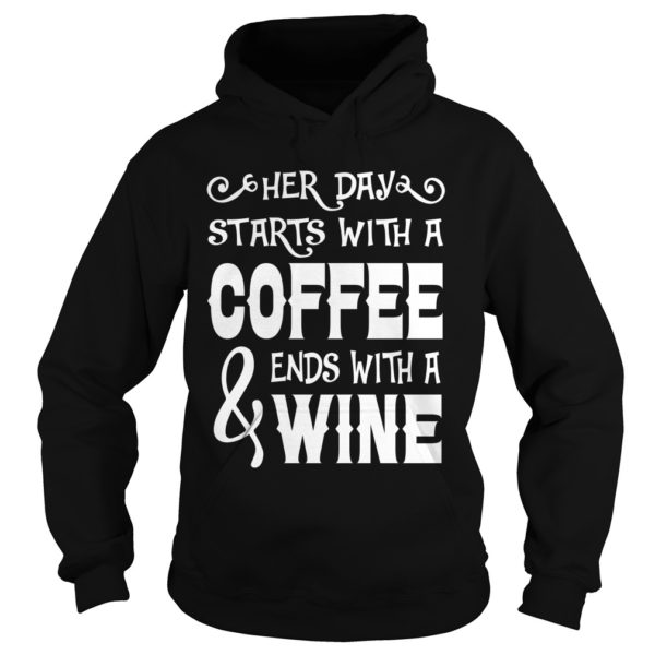Her Day Starts With Coffee And Ends With Wine Hoodies