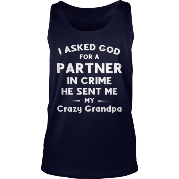 I ASKED GOD FOR A PARTNER IN CRIME HE SENT ME MY CRAZY GRANDPA tank top