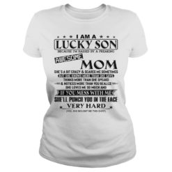 I Am A Lucky Son Because Im Raised By A Freaking Awesome Mom Shirt Ladies 1 247x247px I Am A Lucky Son Because I'm Raised By A Freaking Awesome Mom Shirt