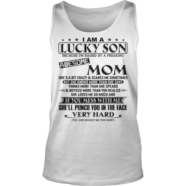 I Am A Lucky Son Because Im Raised By A Freaking Awesome Mom Shirt Tank Top 1 600x600px I Am A Lucky Son Because I'm Raised By A Freaking Awesome Mom Shirt