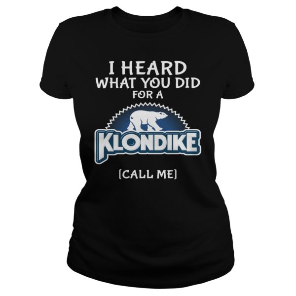 I Heard What You Did For A Klondike Call Me Funny Shirt Ladies