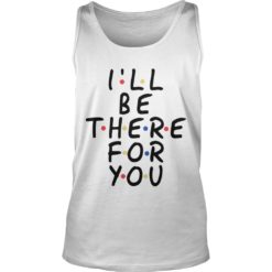 I Will Be There For You Friends Tank Top