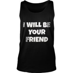 I Will Be Your Friend Back To School Friendship Shirt Tank Top