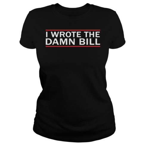 I Wrote The Damn Bill Bernie Sanders Medicare Debate Shirt Ladies