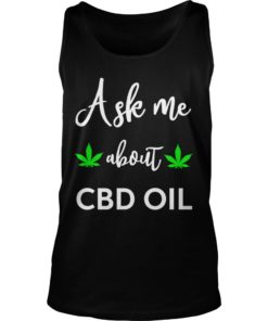 I sell CBD Oil, ask me about CBD Oil Shirt Tank Top