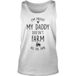 I'M PROOF MY DADDY DOESN'T FARM ALL THE TIM Tank Top
