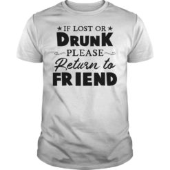 If Lost Or Drunk Please Return To Friend Shirt