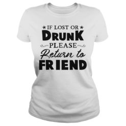 If Lost Or Drunk Please Return To Friend Shirt Ladies