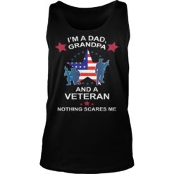 I'm A Dad Grandpa And A Veteran Nothing Scares Me Tank Top
