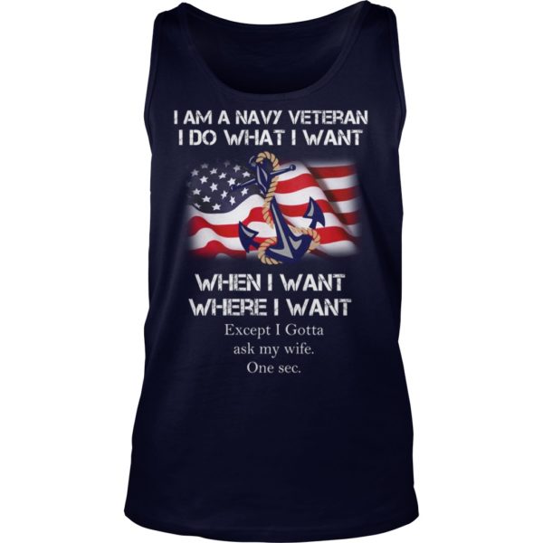I'm A Navy Veteran I Do What I Want When I Want Where I Want tank top