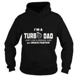 I'm A Turbo Dad Just Like A Normal Dad But Much Faster Hoodies