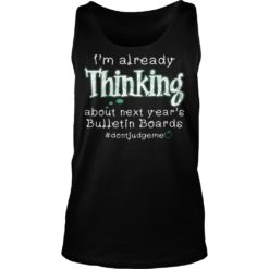 I'm Already Thinking About Next Year's Belletin Boards Tank Top