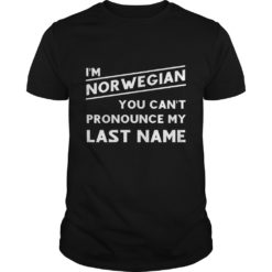 I'm Norwegian You Can't Pronounce My Last Name T - Shirt