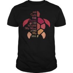 Into Ocean I Go To Lose My Mind Find My Soul Turtle Ocean Lovers Shirt