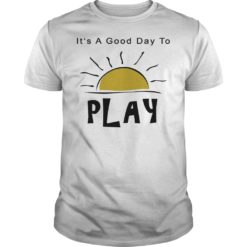 It's A Good Day To Play Shirt