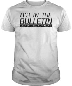 It's In The Bulletin Been In There For Weeks Shirt
