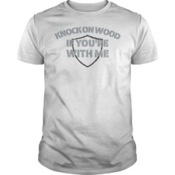 Knock On Wood If You're With Me Football Fan Shirt